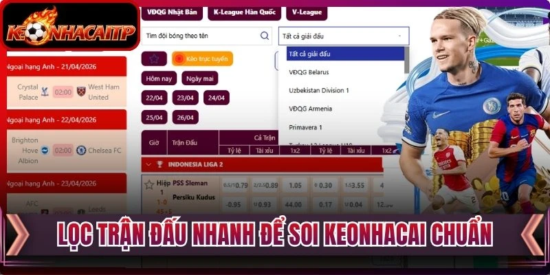 Lọc trận đấu nhanh để soi keonhacai chuẩn
